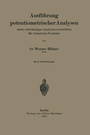 Ausf?hrung Potentiometrischer Analysen Nebst Vollst?ndigen Analysenvorschriften F?r Technische Produkte