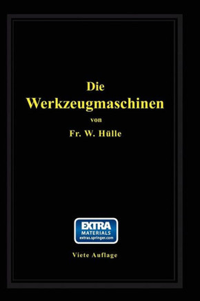 Die Werkzeugmaschinen: Ihre Neuzeitliche Durchbildung F?r Wirtschaftliche Metallbearbeitung