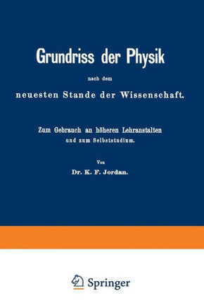 Grundriss Der Physik Nach Dem Neuesten Stande Der Wissenschaft: Zum Gebrauch an H?heren Lehranstalten Und Zum Selbststudium