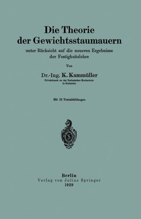 Die Theorie Der Gewichtsstaumauern Unter R?cksicht Auf Die Neueren Ergebnisse Der Festigkeitslehre