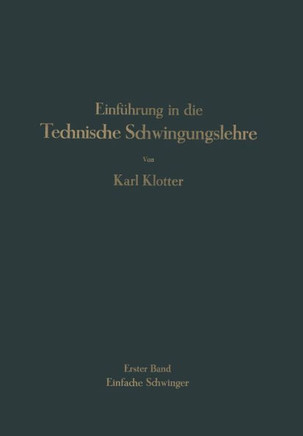 Einf?hrung in Die Technische Schwingungslehre: Erster Band Einfache Schwinger