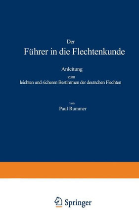 Der F?hrer in Die Flechtenkunde: Anleitung Zum Leichten Und Sicheren Bestimmen Der Deutschen Flechten