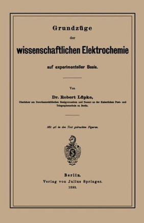 Grundz?ge Der Wissenschaftlichen Elektrochemie Auf Experimenteller Basis