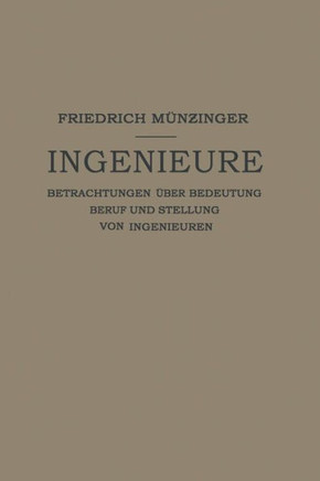Ingenieure: Betrachtungen ?ber Bedeutung Beruf Und Stellung Von Ingenieuren