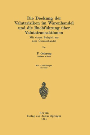 Die Deckung Der Valutarisiken Im Warenhandel Und Die Buchf?hrung ?ber Valutatransaktionen: Mit Einem Beispiel Aus Dem ?berseehandel