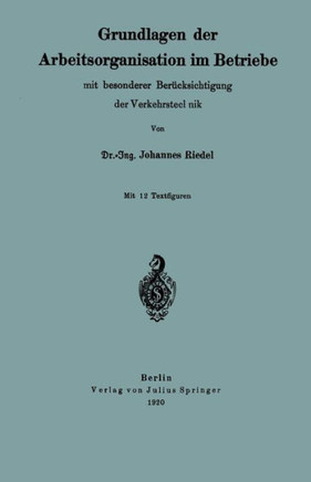 Grundlagen Der Arbeitsorganisation Im Betriebe Mit Besonderer Ber?cksichtigung Der Verkehrstechnik