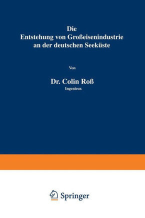 Die Entstehung Von Gro?eisenindustrie an Der Deutschen Seek?ste