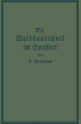 Die Waldbautechnik Im Spessart: Eine Historisch-Kritische Untersuchung Ihrer Epochen