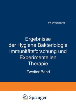 Ergebnisse Der Hygiene Bakteriologie Immunit?tsforschung Und Experimentellen Therapie: Zweiter Band