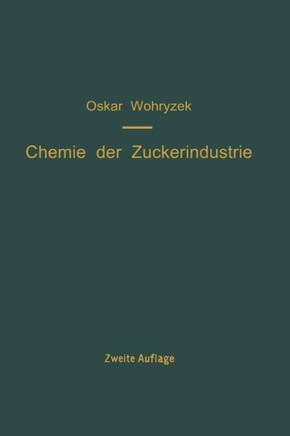 Chemie Der Zuckerindustrie: Ein Handbuch F?r Wissenschaft Und PRAXIS