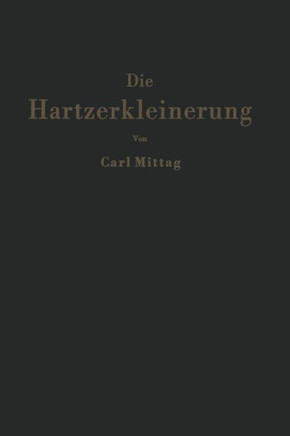Die Hartzerkleinerung: Maschinen, Theorie Und Anwendung in Den Verschiedenen Zweigen Der Verfahrenstechnik