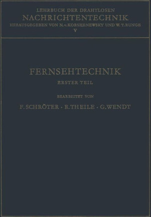 Lehrbuch Der Drahtlosen Nachrichtentechnik: F?nfter Band Fernsehtechnik Erster Teil Grundlagen Des Elektronischen Fernsehens