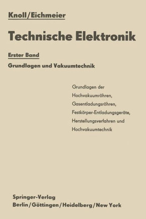 Technische Elektronik: Erster Band Grundlagen Und Vakuumtechnik