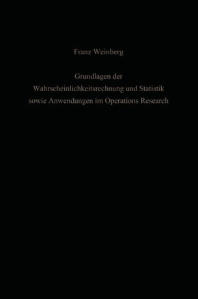 Grundlagen Der Wahrscheinlichkeitsrechnung Und Statistik Sowie Anwendungen Im Operations Research