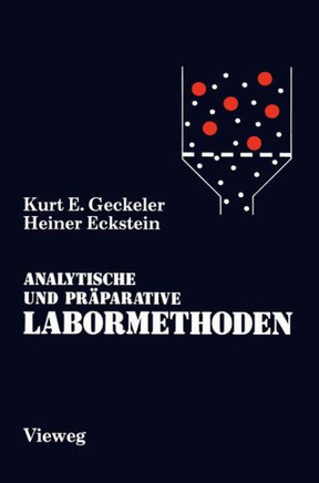 Analytische Und Pr?parative Labormethoden: Grundlegende Arbeitstechniken F?r Chemiker, Biochemiker, Mediziner, Pharmazeuten Und Biologen