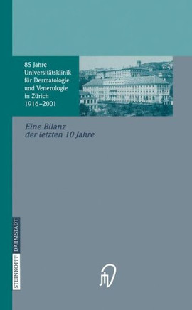 85 Jahre Universit?tsklinik F?r Dermatologie Und Venerologie Z?rich (1916-2001): Eine Bilanz Der Letzten 10 Jahre Anl?sslich Des 60. Geburtstages Von