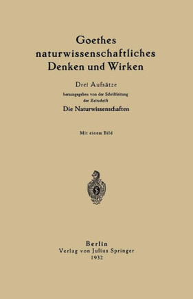 Goethes Naturwissenschaftliches Denken Und Wirken: Drei Aufs?tze