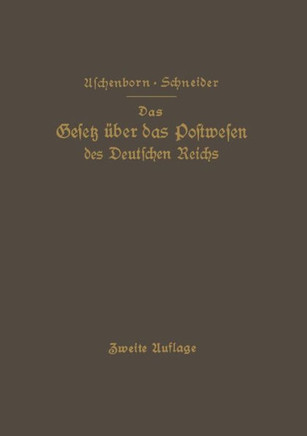 Das Gesetz ?ber Das Postwesen Des Deutschen Reichs: Nebst Den Grundlegenden Bestimmungen ? Die Versassung Der Deutschen Reichspost
