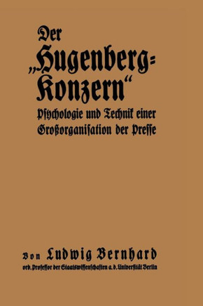 Der ""Hugenberg-Konzern"": Psychologie Und Technik Einer Gro?organisation Der Presse