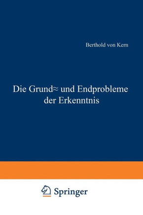 Die Grund- Und Endprobleme Der Erkenntnis