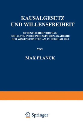 Kausalgesetz Und Willensfreiheit: ?ffentlicher Vortrag Gehalten in Der Preussischen Akademie Der Wissenschaften Am 17. Februar 1923