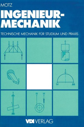 Ingenieur-Mechanik: Technische Mechanik F?r Studium Und PRAXIS