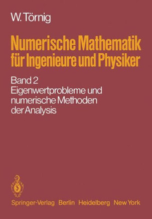 Numerische Mathematik F?r Ingenieure Und Physiker: Band 2: Eigenwertprobleme Und Numerische Methoden Der Analysis