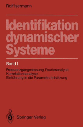 Identifikation Dynamischer Systeme: Band I: Frequenzgangmessung, Fourieranalyse, Korrelationsanalyse, Einf?hrung in Die Parametersch?tzung