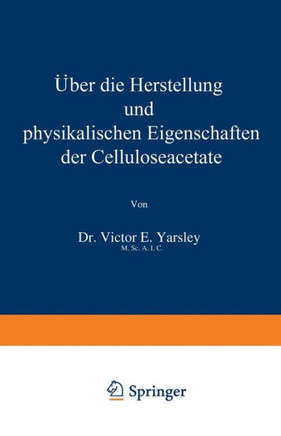 ?ber Die Herstellung Und Physikalischen Eigenschaften Der Celluloseacetate