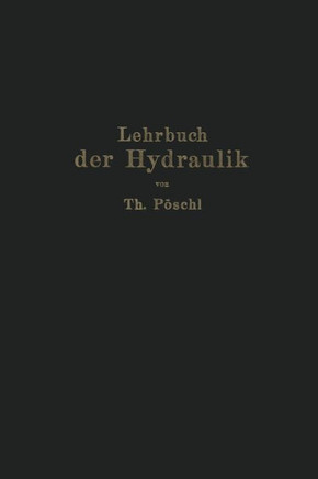 Lehrbuch Der Hydraulik F?r Ingenieure Und Physiker: Zum Gebrauche Bei Vorlesungen Und Zum Selbststudium