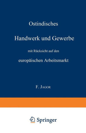 Ostindisches Handwerk Und Gewerbe Mit R?cksicht Auf Den Europ?ischen Arbeitsmarkt