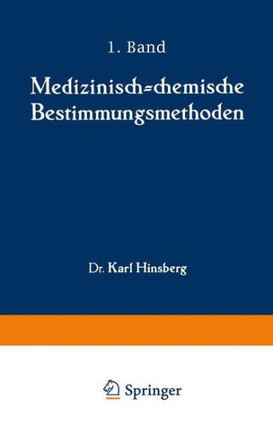 Medizinisch-Chemische Bestimmungsmethoden: Eine Anleitung F?r Studierende Der Medizin Und F?r Laboranten Erster Teil Darstellung Der Allgemein Gebr?uc