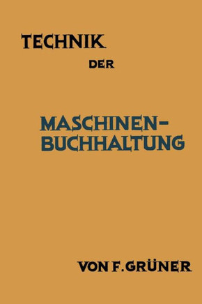 Technik Der Maschinen-Buchhaltung: Grunds?tze Und Anwendungsbeispiele