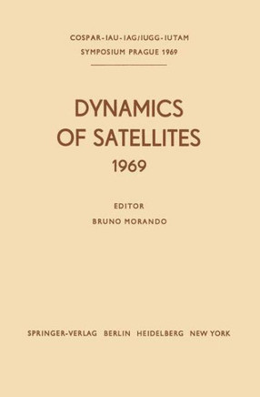 Dynamics of Satellites (1969): Proceedings of a Symposium Held in Prague, May 20-24, 1969