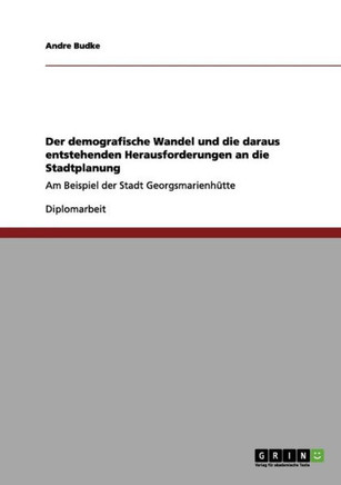 Der demografische Wandel und die daraus entstehenden Herausforderungen an die Stadtplanung: Am Beispiel der Stadt Georgsmarienh?tte