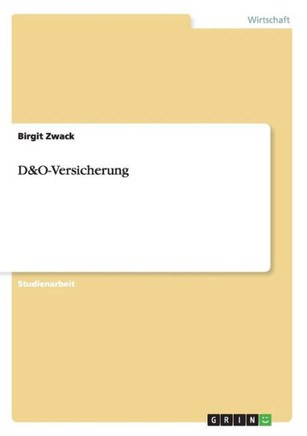 Grundlagen und Entwicklung der D&O-Versicherung. Wie Vertrag und Schutz zustande kommen