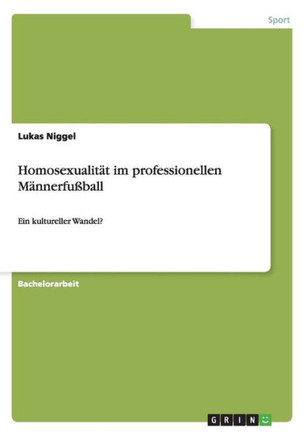 Homosexualit?t im professionellen M?nnerfu?ball: Ein kultureller Wandel?