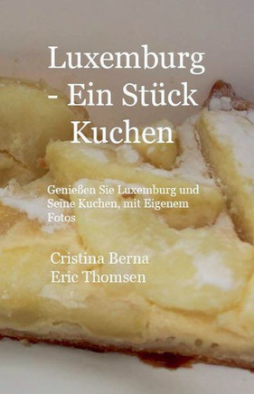 Luxemburg - ein St?ck Kuchen Genie?en Sie Luxemburg und seine Kuchen, mit eigenen Fotos