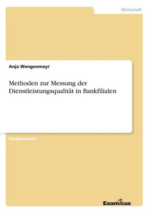 Methoden zur Messung der Dienstleistungsqualit?t in Bankfilialen