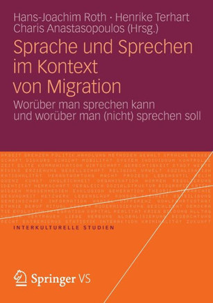 Sprache Und Sprechen Im Kontext Von Migration: Wor?ber Man Sprechen Kann Und Wor?ber Man (Nicht) Sprechen Soll