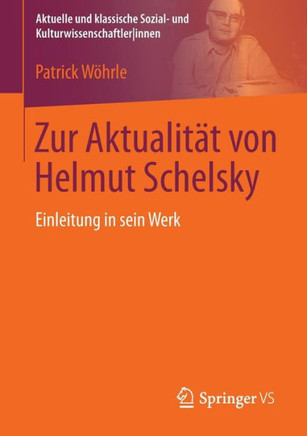 Zur Aktualit?t Von Helmut Schelsky: Einleitung in Sein Werk
