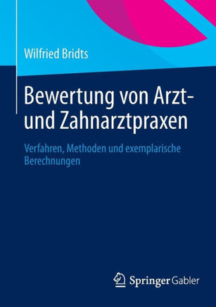Bewertung Von Arzt- Und Zahnarztpraxen: Verfahren, Methoden Und Exemplarische Berechnungen