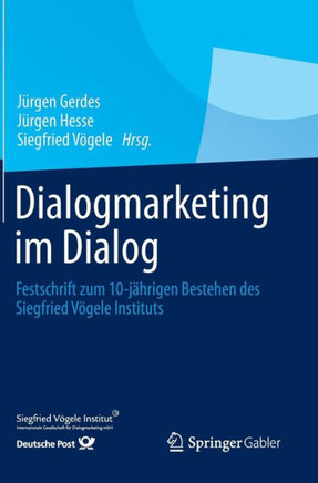 Dialogmarketing Im Dialog: Festschrift Zum 10-J?hrigen Bestehen Des Siegfried V?gele Instituts