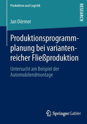 Produktionsprogrammplanung Bei Variantenreicher Flie?produktion: Untersucht Am Beispiel Der Automobilendmontage