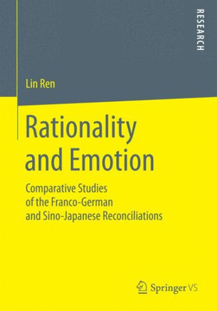 Rationality and Emotion: Comparative Studies of the Franco-German and Sino-Japanese Reconciliations
