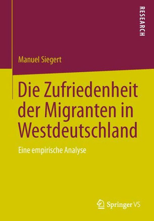 Die Zufriedenheit Der Migranten in Westdeutschland: Eine Empirische Analyse
