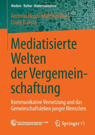 Mediatisierte Welten Der Vergemeinschaftung: Kommunikative Vernetzung Und Das Gemeinschaftsleben Junger Menschen