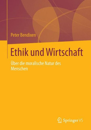 Ethik Und Wirtschaft: ?ber Die Moralische Natur Des Menschen