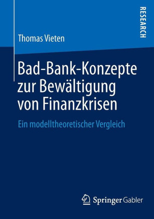 Bad-Bank-Konzepte Zur Bew?ltigung Von Finanzkrisen: Ein Modelltheoretischer Vergleich