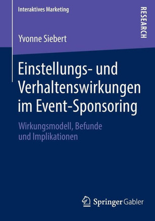 Einstellungs- Und Verhaltenswirkungen Im Event-Sponsoring: Wirkungsmodell, Befunde Und Implikationen